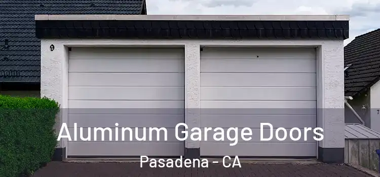  Aluminum Garage Doors Pasadena - CA