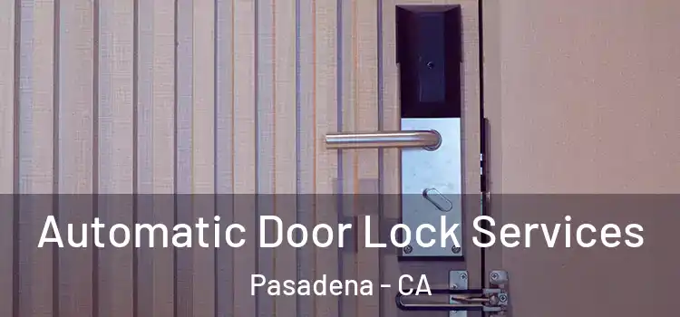  Automatic Door Lock Services Pasadena - CA