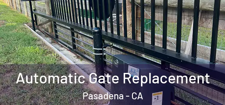 Automatic Gate Replacement Pasadena - CA