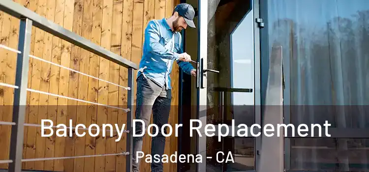  Balcony Door Replacement Pasadena - CA