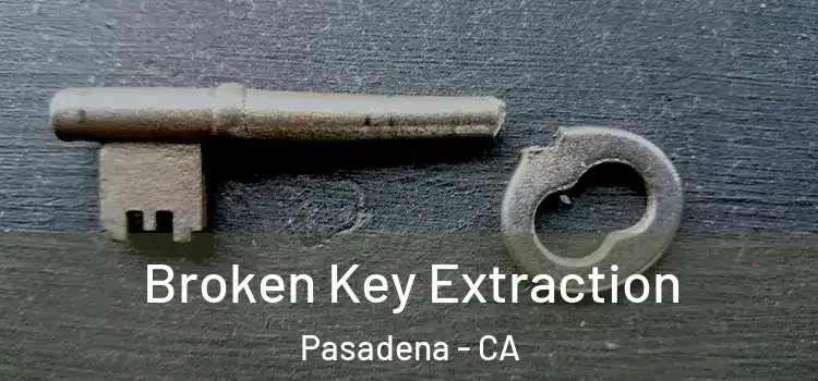  Broken Key Extraction Pasadena - CA