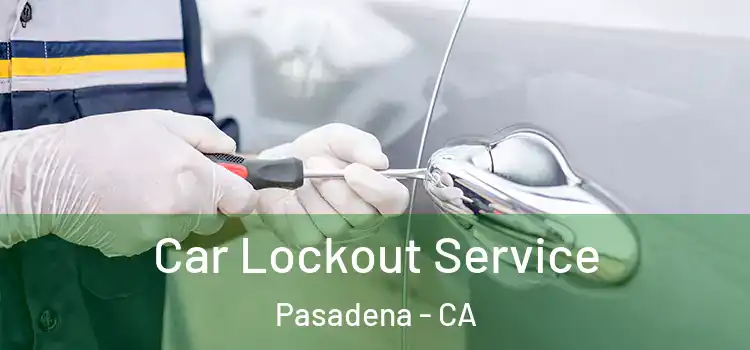  Car Lockout Service Pasadena - CA