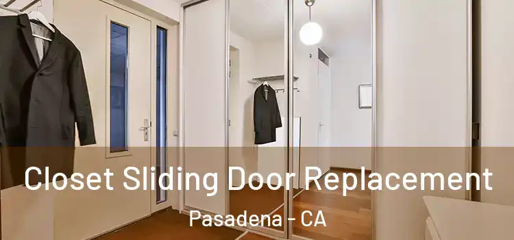  Closet Sliding Door Replacement Pasadena - CA