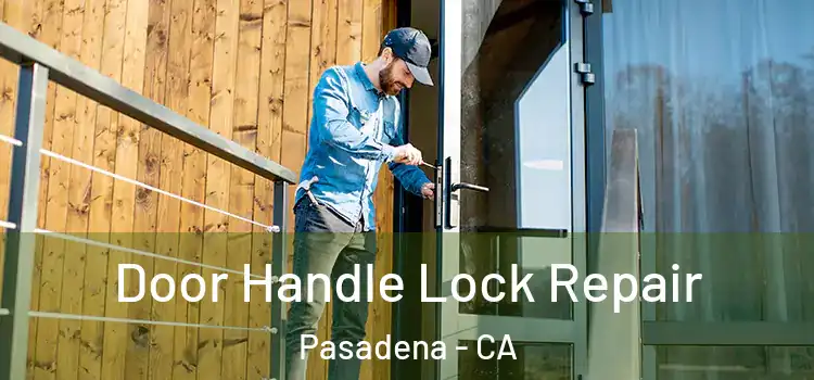 Door Handle Lock Repair Pasadena - CA