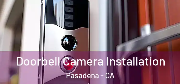  Doorbell Camera Installation Pasadena - CA