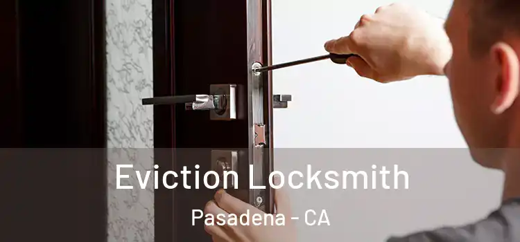  Eviction Locksmith Pasadena - CA