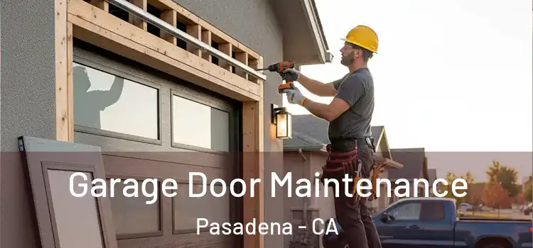  Garage Door Maintenance Pasadena - CA