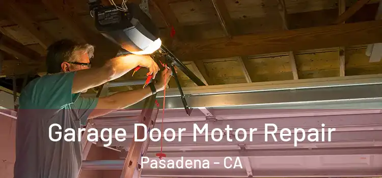  Garage Door Motor Repair Pasadena - CA