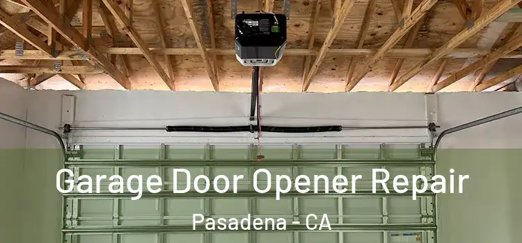  Garage Door Opener Repair Pasadena - CA