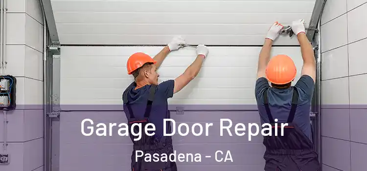  Garage Door Repair Pasadena - CA