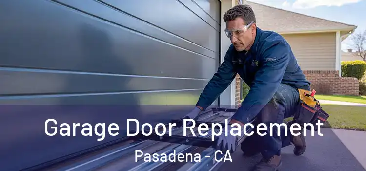 Garage Door Replacement Pasadena - CA