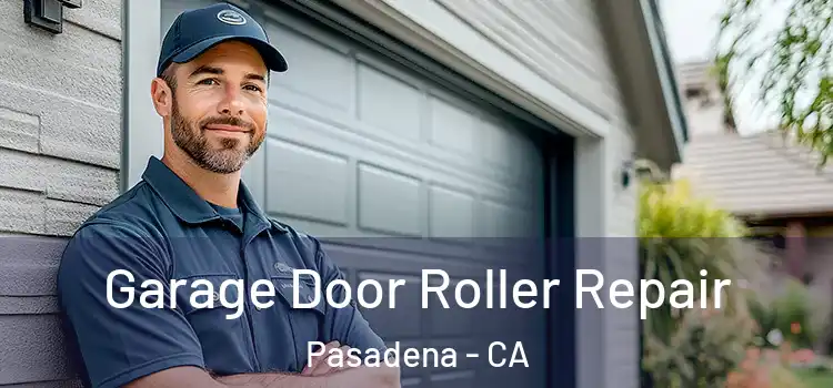  Garage Door Roller Repair Pasadena - CA