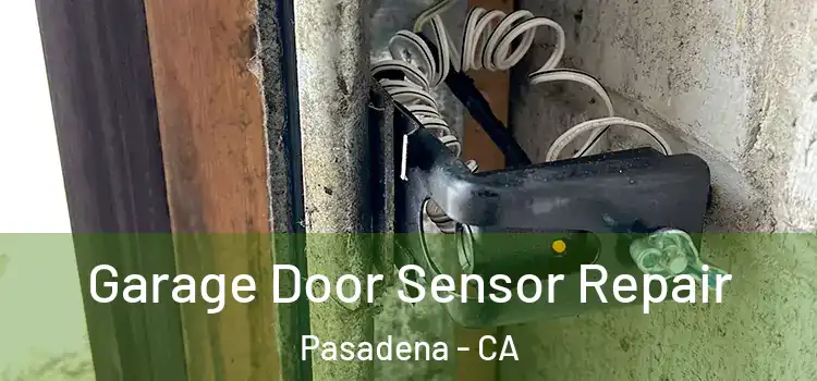 Garage Door Sensor Repair Pasadena - CA