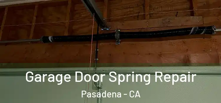  Garage Door Spring Repair Pasadena - CA