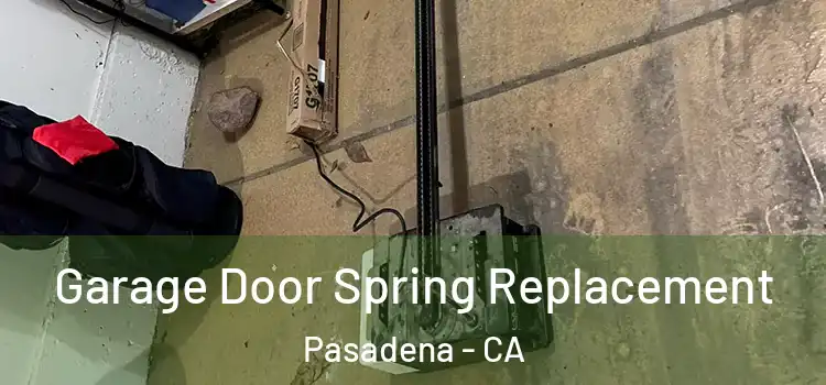  Garage Door Spring Replacement Pasadena - CA