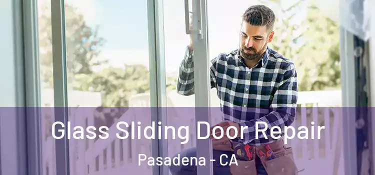 Glass Sliding Door Repair Pasadena - CA