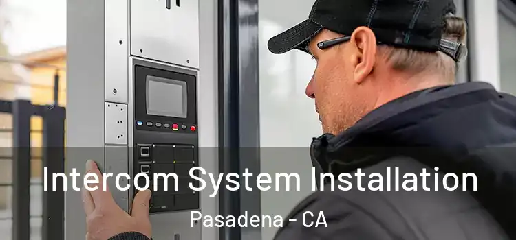 Intercom System Installation Pasadena - CA