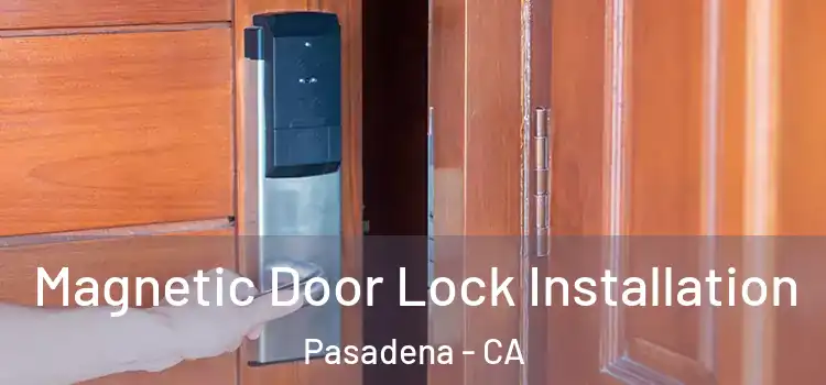  Magnetic Door Lock Installation Pasadena - CA