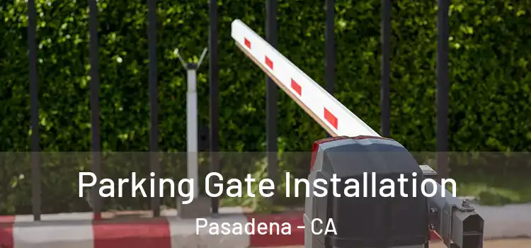  Parking Gate Installation Pasadena - CA