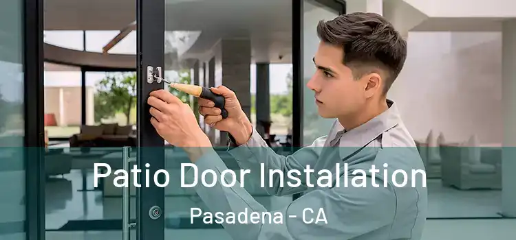  Patio Door Installation Pasadena - CA