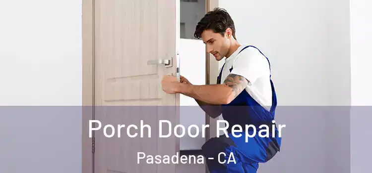  Porch Door Repair Pasadena - CA