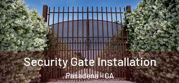  Security Gate Installation Pasadena - CA