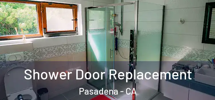  Shower Door Replacement Pasadena - CA