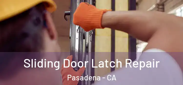 Sliding Door Latch Repair Pasadena - CA