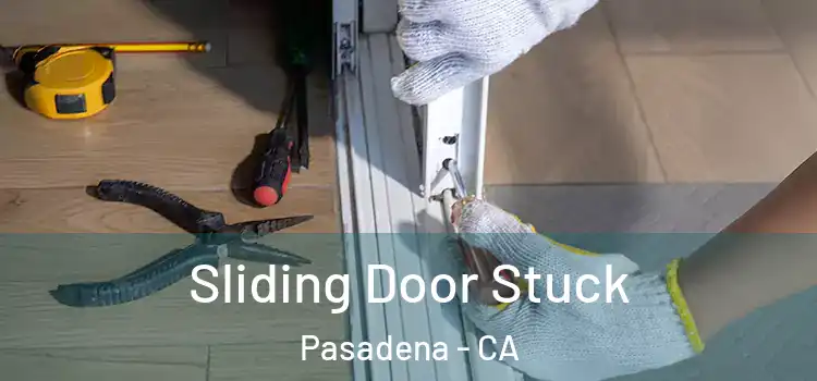  Sliding Door Stuck Pasadena - CA