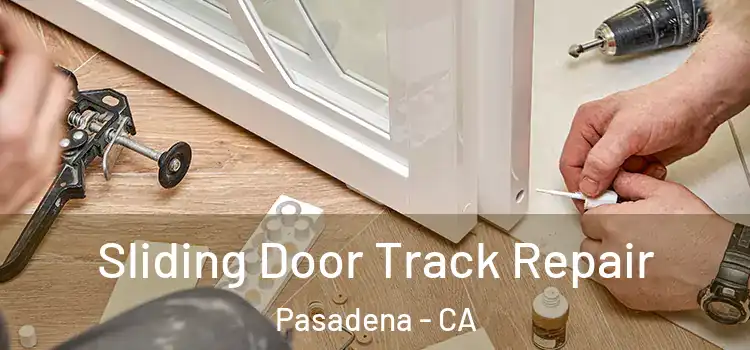 Sliding Door Track Repair Pasadena - CA