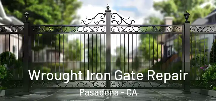 Wrought Iron Gate Repair Pasadena - CA